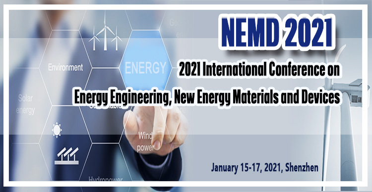 2021年能源工程、新能源材料与器件国际学术会议（NEMD 2021）