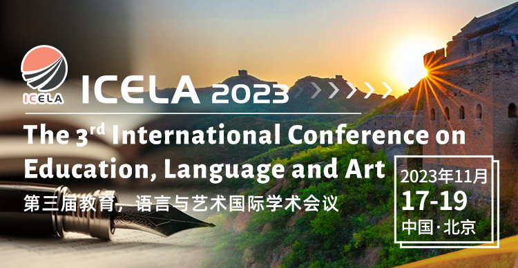 第三届教育，语言与艺术国际学术会议（ICELA 2023）