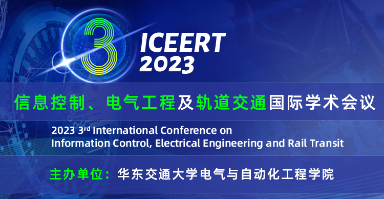 第三届信息控制、电气工程及轨道交通国际学术会议(ICEERT 2023）