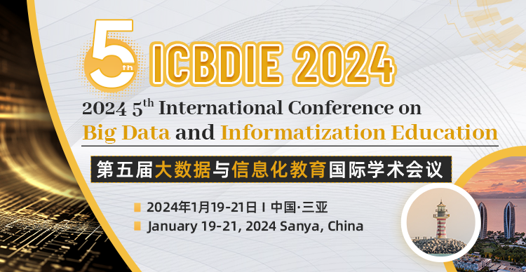 第五届大数据与信息化教育国际学术会议（ICBDIE 2024）